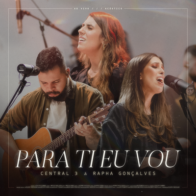 Para Ti Eu Vou (Ao Vivo) By Gabriela Maganete, Rapha Gonçalves, Central 3's cover