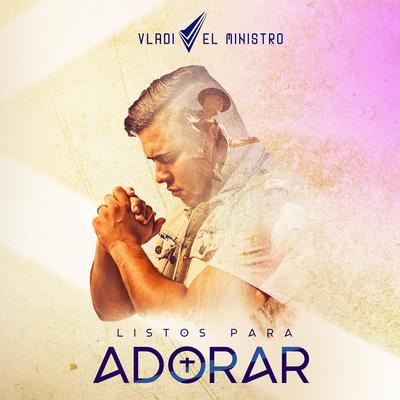 Listos para Adorar (Remix) [feat. Madiel Lara & Reyson Amaro] By Vladi el Ministro, Madiel Lara, Reyson Amaro's cover