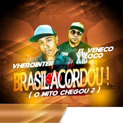 Brasil Acordou (O Mito Chegou 2) By EL VENECO LOCO, VHEROINTER's cover