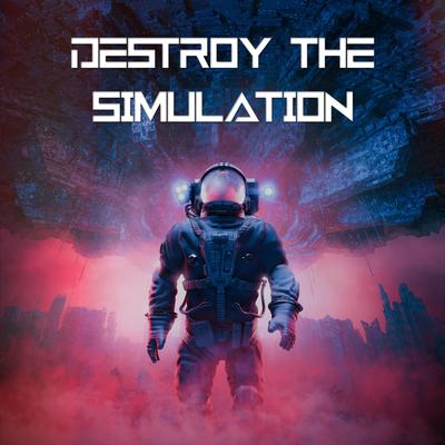 Destroy the Simulation By Nathan Wagner's cover