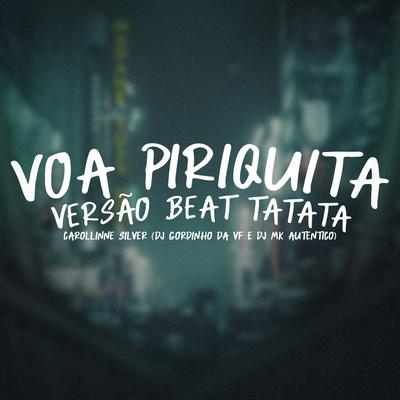 Voa Piriquita Versão Beat Ta Ta Ta (feat. DJ GORDINHO DA VF, Dj MK Autentico) (feat. DJ GORDINHO DA VF & Dj MK Autentico) By Carolinne Silver, DJ GORDINHO DA VF, DJ MK Autêntico's cover