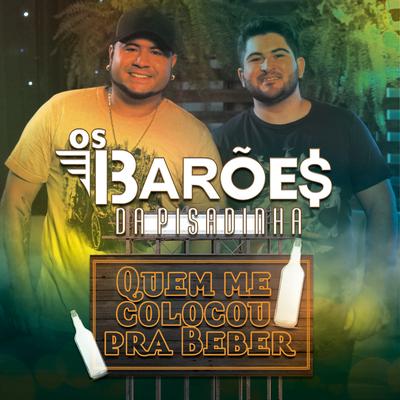 Quem me Colocou pra Beber By Os Barões Da Pisadinha's cover