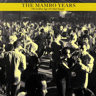 The Mambo Years - the Golden Age of Cuban Sound's cover