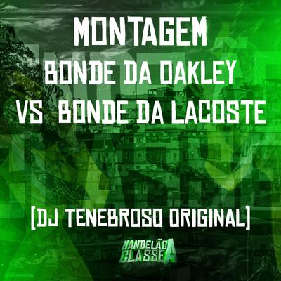 Montagem Bonde da Oakley Vs Bonde da Lacoste By DJ TENEBROSO ORIGINAL's cover