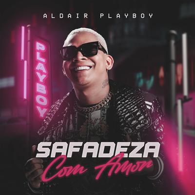 Safadeza Com Amor By Aldair Playboy's cover