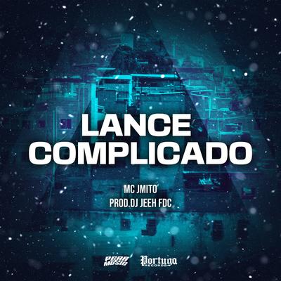 Lance Complicado By Mc J Mito, DJ Jeeh FDC's cover