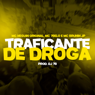 Traficante de droga By Mc 7 Belo, Mc Brunin JP, Mc Neguin Original, DJ 7B's cover