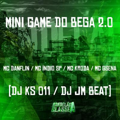 Mini Game do Bega 2.0 By MC DANFLIN, MC KRODA, DJ KS 011, Dj Jm Beat, Mc indio sp, MC Gsena's cover