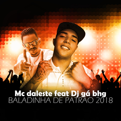 Baladinha de patrão 2018 By Mc Daleste, Dj Gá BHG's cover
