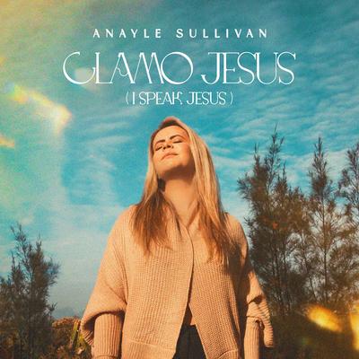 Clamo Jesus (I Speak Jesus) By Anayle Sullivan's cover