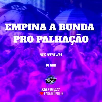 Empina a Bunda pro Palhação By DJ GHR, Mc Nem Jm's cover