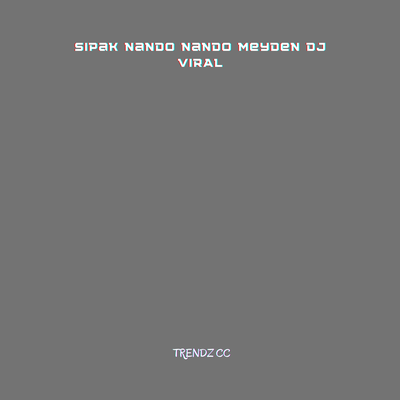 Sipak Nando Nando Meyden Dj Viral's cover