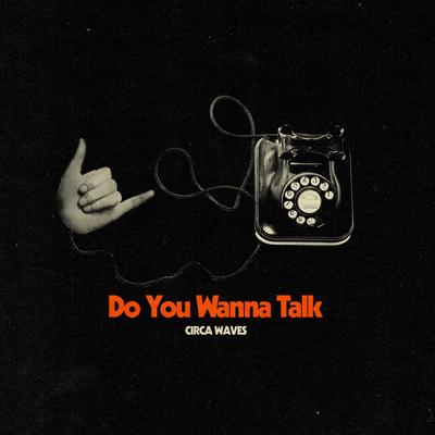 Do You Wanna Talk By Circa Waves's cover