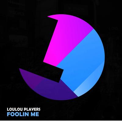 Foolin Me By Loulou Players's cover