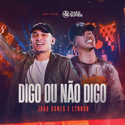 Digo ou Não Digo (Ao Vivo) By João Gomes, L7NNON's cover