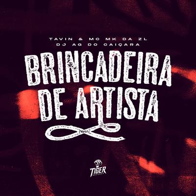 Brincadeira de artista By Tavin, Dj Ag Do Caiçara, MC MK DA ZL's cover