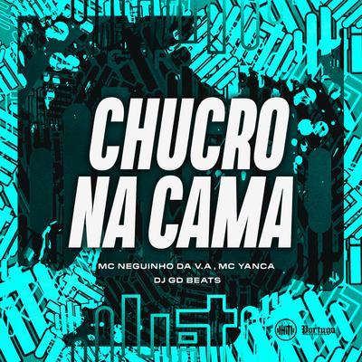 CHUCRO NA CAMA By Mc neguinho da v.a, MC Yanca, DJ GD Beats's cover