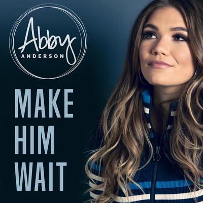 Make Him Wait By Abby Anderson's cover