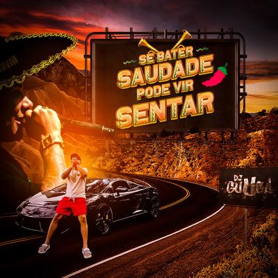 Se Bater Saudade Pode Vir Sentar By Dj Guuga's cover