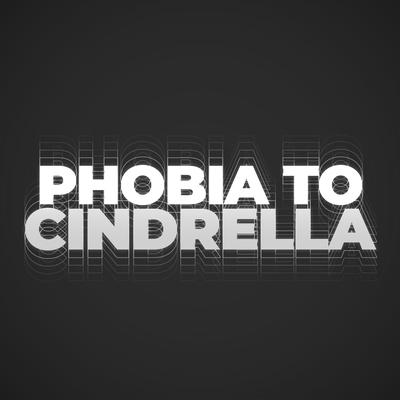 PHOBIA TO CINDRELLA's cover