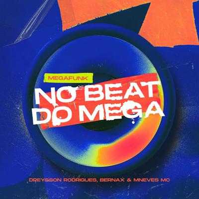 No Beat do Mega By Dreysson Rodrigues, Bernax, Mc MNeves's cover