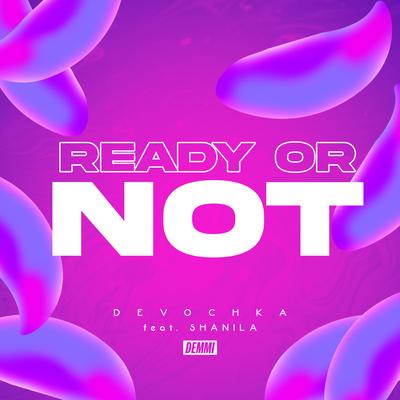 Ready Or Not By Devochka, Shanila's cover