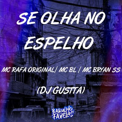 Se Olha no Espelho By MC Rafa Original, MC Bryan SS, MC BL, Dj Gustta's cover