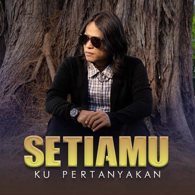 Setiamu Ku Pertanyakan By Febian's cover