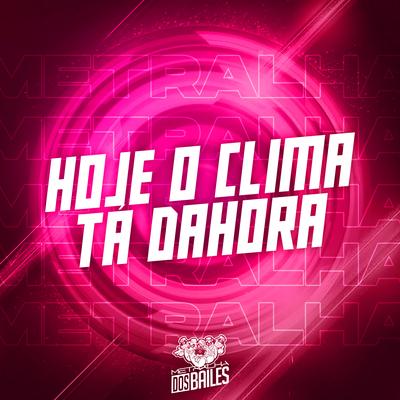 Hoje o Clima Tá Dahora By MC Gnomo, MC XT Bleck, DJ Silvério's cover