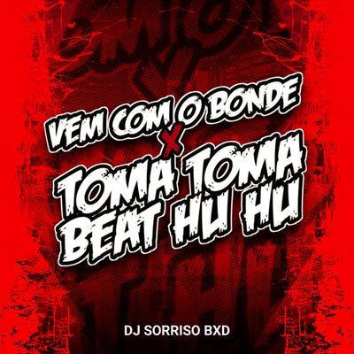 Vem Com o Bonde X Toma Toma Beat Huhu By Dj sorriso bxd's cover