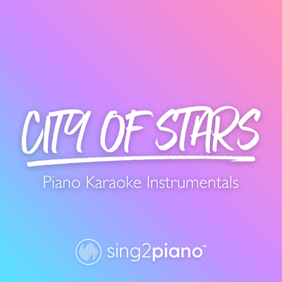 City of Stars (Originally Performed by Ryan Gosling & Emma Stone) (Piano Karaoke Version) By Sing2Piano's cover