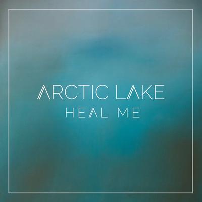 Heal Me By Arctic Lake's cover