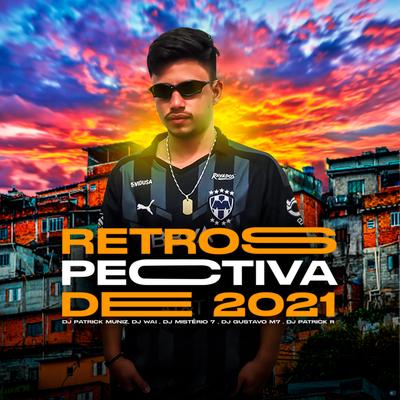 Retrospectiva de 2021 (feat. DJ MISTÉRIO 7, DJ GUSTAVO M7 & DJ Patrick Muniz) (feat. DJ MISTÉRIO 7, DJ GUSTAVO M7 & DJ Patrick Muniz) By DJ Wai, DJ Patrick R, Dj mistério 7, DJ Gustavo M7, DJ Patrick Muniz's cover