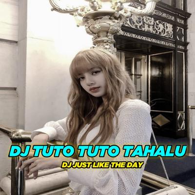 DJ TUTO TUTO TAHALU X DJ JUST LIKE THE DAY's cover