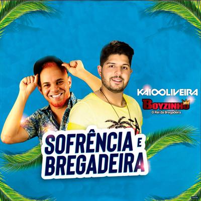 Sofrência e Bregadeira (feat. Boyzinho o Rei da Bregadeira) (feat. Boyzinho o Rei da Bregadeira) By Kaio Oliveira, Boyzinho o Rei da Bregadeira's cover