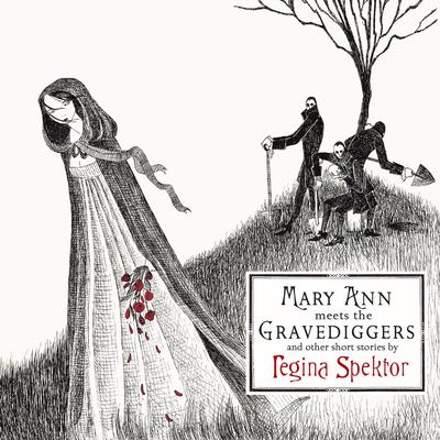 Mary Ann Meets the Gravediggers and Other Short Stories by Regina Spektor's cover