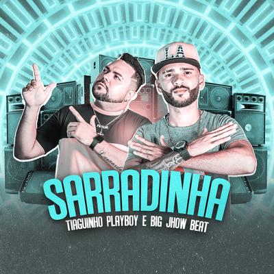 Sarradinha By Tiaguinho Playboy, Big Jhow Beat's cover