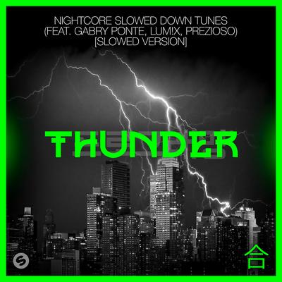 Thunder (feat. Gabry Ponte, LUM!X, Prezioso) [Slowed Version] By Nightcore Slowed Down Tunes, Gabry Ponte, LUM!X, Prezioso's cover