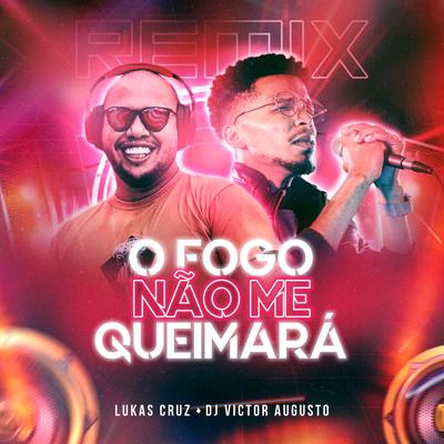 O Fogo Não Me Queimará (Remix) By Lukas Cruz, DJ Victor Augusto's cover