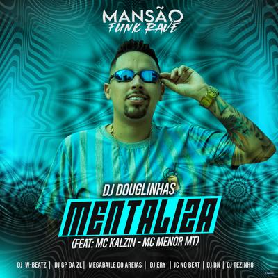Mentaliza (feat. MC Kalzin, MC Menor MT, DJ DN, JC NO BEAT, DJ Ery, Megabaile Do Areias, GP DA ZL, Dj W-Beatz, MANSÃO FUNK RAVE & DJ Tezinho) (feat. MC Kalzin, MC Menor MT, DJ DN, JC NO BEAT, DJ Ery, Megabaile Do Areias, GP DA ZL, Dj W-Beatz & MANSÃO FUNK RA) (Mansão Funk Rave) By Megabaile Do Areias, DJ Douglinhas, MC Kalzin, MC Menor MT, DJ DN, JC NO BEAT, DJ Ery, GP DA ZL, Dj W-Beatz, MANSÃO FUNK RAVE, DJ Tezinho's cover