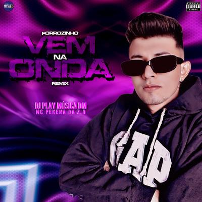 Forrozinho Vem na Onda By DJ PLAY MÚSICA DM, MC PEKENA DA Z.O's cover