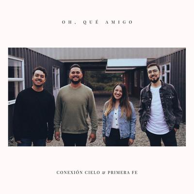 Oh, Qué Amigo (feat. Primera Fe) By Conexión Cielo, Primera Fe's cover