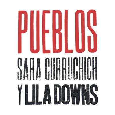 Pueblos By Lila Downs, Sara Curruchich's cover