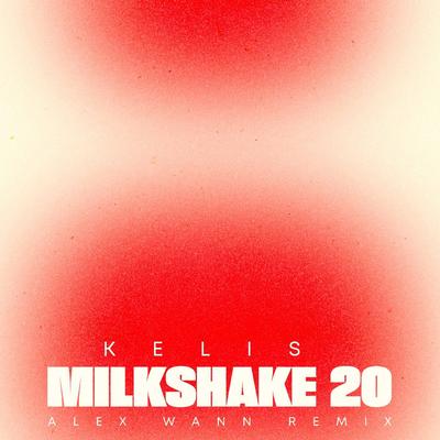 Milkshake 20 (Alex Wann Remix) By Kelis, Alex Wann's cover