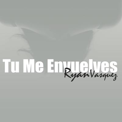 Tu Me Envuelves By Ryan Vasquez's cover