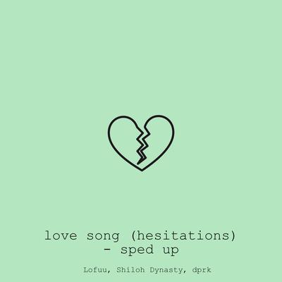 love song (hesitations) (sped up) By Lofuu, Shiloh Dynasty, dprk's cover