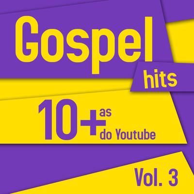 Gospel Hits - As 10 + do Youtube Vol 3's cover