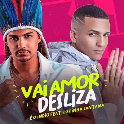Vai Amor Desliza (feat. Lukinha Santana) (feat. Lukinha Santana) By E O Índio, Lukinha Santana's cover