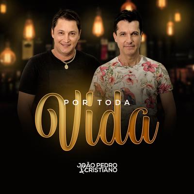 Por Toda Vida By João Pedro e Cristiano's cover
