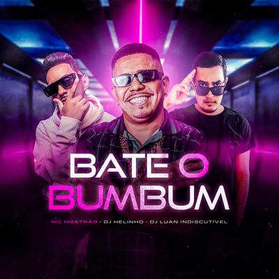 Bate o Bumbum By DJ Helinho, MC Mestrão, DJ LUAN INDISCUTIVEL's cover